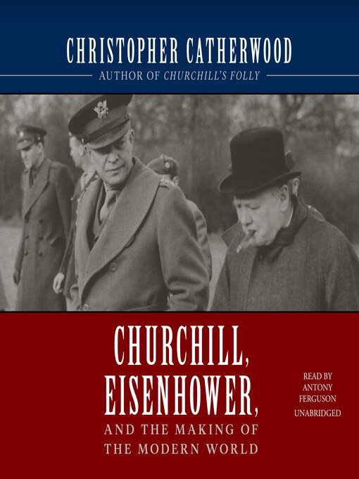 Title details for Churchill, Eisenhower, and the Making of the Modern World by Christopher Catherwood - Available